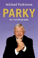 Michael Parkinson - Parky - My Autobiography: A Full and Funny Life - 9780340961667 - KCD0028244