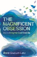 Anne Graham Lotz - The Magnificent Obsession: Discovering the God-filled Life - 9780340964408 - V9780340964408