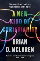 Brian D. McLaren - A New Kind of Christianity: Ten questions that are transforming the faith - 9780340995495 - V9780340995495