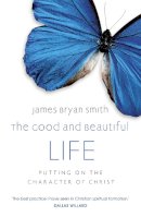 James Bryan Smith - The Good and Beautiful Life - 9780340996041 - V9780340996041