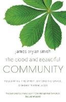 James Bryan Smith - The Good and Beautiful Community: Following the Spirit, Extending Grace, Demonstrating Love - 9780340996065 - V9780340996065