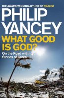 Philip Yancey - What Good Is God?: On the Road with Stories of Grace - 9780340996157 - V9780340996157