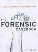 Ngaire E. Genge - The Forensic Casebook: The Science of Crime Scene Investigation - 9780345452030 - V9780345452030