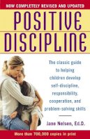 Jane Nelsen Ed.D. - Positive Discipline: The Classic Guide to Helping Children Develop Self-Discipline, Responsibility, Cooperation, and Problem-Solving Skills - 9780345487674 - 9780345487674