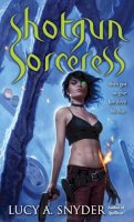 Lucy A Snyder - Shotgun Sorceress - 9780345512109 - V9780345512109