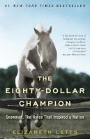 Elizabeth Letts - The Eighty-Dollar Champion: Snowman, The Horse That Inspired a Nation - 9780345521095 - V9780345521095