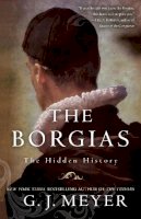 G. J. Meyer - The Borgias: The Hidden History - 9780345526922 - V9780345526922