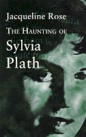 Jacqueline Rose - The Haunting of Sylvia Plath (Virago Modern Classics) - 9780349004358 - V9780349004358