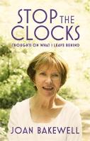 Joan Bakewell - Stop the Clocks: Thoughts on What I Leave Behind - 9780349006116 - V9780349006116