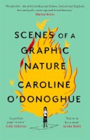 Caroline O´donoghue - Scenes of a Graphic Nature: ´A perfect page-turner ... I loved it´ - Dolly Alderton - 9780349009957 - 9780349009957