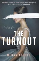 Megan Abbott - The Turnout: ´Impossible to put down, creepy and claustrophobic´ (Stephen King) - the New York Times bestseller - 9780349012476 - 9780349012476