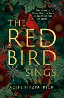 Aoife Fitzpatrick - The Red Bird Sings: The chilling, gripping and unforgettable historical gothic debut fiction which everyone is talking about - 9780349016658 - 9780349016658