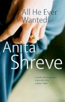 Anita Shreve - All He Ever Wanted - 9780349115580 - KST0017107