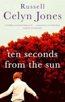 Russell Celyn Jones - Ten Seconds from the Sun - 9780349117799 - KRF0038157