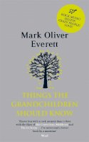 Dba E Mark Oliver Everett - Things the Grandchildren Should Know - 9780349120843 - V9780349120843