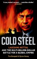Tim Bouquet - Cold Steel: Lakshmi Mittal and the Multi-billion-dollar Battle for a Global Empire - 9780349120973 - V9780349120973