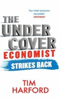 Tim Harford - The Undercover Economist Strikes Back: How to Run or Ruin an Economy - 9780349138930 - V9780349138930