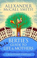 McCall Smith - Bertie's Guide to Life and Mothers (44 Scotland Street) - 9780349140063 - V9780349140063