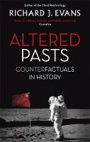 Sir Richard J. Evans - Altered Pasts: Counterfactuals in History - 9780349140179 - V9780349140179