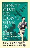 Louis Zamperini - Don´t Give Up, Don´t Give In: Life Lessons from an Extraordinary Man - 9780349406473 - V9780349406473