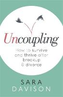 Sara Davison - Uncoupling: How to survive and thrive after breakup and divorce - 9780349411484 - V9780349411484