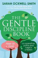 Sarah Ockwell-Smith - The Gentle Discipline Book: How to raise co-operative, polite and helpful children - 9780349412412 - V9780349412412