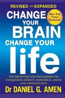 Daniel G. Amen - Change Your Brain, Change Your Life: Revised and Expanded Edition: The breakthrough programme for conquering anxiety, depression, anger and obsessiveness - 9780349413358 - V9780349413358