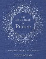Tiddy Rowan - The Little Book of Peace: Finding tranquillity in a troubled world - 9780349413853 - V9780349413853