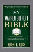 Robert L. Bloch - My Warren Buffett Bible: A Short and Simple Guide to Rational Investing: 284 Quotes from the World´s Most Successful Investor - 9780349414010 - V9780349414010