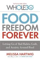 Melissa Hartwig - Food Freedom Forever: Letting go of bad habits, guilt and anxiety around food by the Co-Creator of the Whole30 - 9780349414843 - V9780349414843