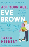 Talia Hibbert - Act Your Age, Eve Brown: the perfect feel good, sexy romcom - 9780349425245 - V9780349425245