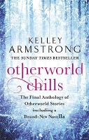 Kelley Armstrong - Otherworld Chills - 9780356500683 - V9780356500683