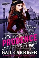 Gail Carriger - Prudence: Book One of The Custard Protocol - 9780356501796 - V9780356501796