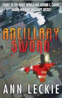 Ann Leckie - Ancillary Sword: SEQUEL TO THE HUGO, NEBULA AND ARTHUR C. CLARKE AWARD-WINNING ANCILLARY JUSTICE (Imperial Radch) - 9780356502410 - V9780356502410