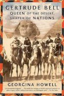 Georgina Howell - Gertrude Bell: Queen of the Desert, Shaper of Nations - 9780374531355 - V9780374531355