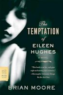 Brian Moore - The Temptation of Eileen Hughes (FSG Classics) - 9780374532062 - 9780374532062
