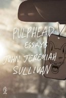 John Jeremiah Sullivan - Pulphead: Essays - 9780374532901 - V9780374532901