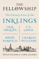 Philip Zaleski - The Fellowship: The Literary Lives of the Inklings: J.R.R. Tolkien, C. S. Lewis, Owen Barfield, Charles Williams - 9780374536251 - V9780374536251