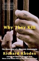 Richard Rhodes - Why They Kill: The Discoveries of a Maverick Criminologist - 9780375702488 - V9780375702488