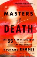 Richard Rhodes - Masters of Death: The SS-Einsatzgruppen and the Invention of the Holocaust - 9780375708220 - V9780375708220