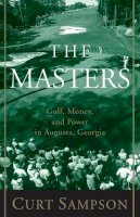 Curt Sampson - The Masters: Golf, Money, and Power in Augusta, Georgia - 9780375753374 - 9780375753374