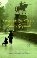 Adam Gopnik - Paris to the Moon - 9780375758232 - KMK0000678