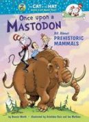 Bonnie Worth - Once upon a Mastodon: All About Prehistoric Mammals (Cat in the Hat's Learning Library) - 9780375870750 - V9780375870750