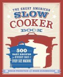 Weinstein Bruce - The Great American Slow Cooker Book: 500 Easy Recipes for Every Day and Every Size Machine - 9780385344661 - V9780385344661