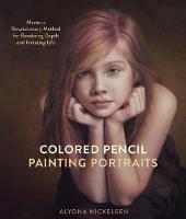 Alyona Nickelsen - Colored Pencil Painting Portraits: Master a Revolutionary Method for Rendering Depth and Imitating Life - 9780385346276 - V9780385346276