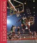 Gail Buckland - Who Shot Sports: A Photographic History, 1843 to the Present - 9780385352239 - V9780385352239