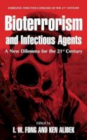 I.W. Fong - Bioterrorism and Infectious Agents: A New Dilemma for the 21st Century (Emerging Infectious Diseases of the 21st Century) - 9780387236841 - V9780387236841