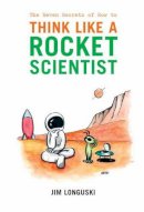 James Longuski - The Seven Secrets of How to Think Like a Rocket Scientist - 9780387308760 - V9780387308760