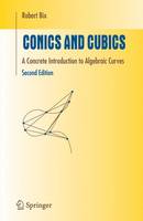 Robert Bix - Conics and Cubics: A Concrete Introduction to Algebraic Curves (Undergraduate Texts in Mathematics) - 9780387318028 - V9780387318028
