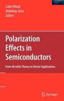 Colin Wood (Ed.) - Polarization Effects in Semiconductors: From Ab Initio Theory to Device Applications - 9780387368313 - V9780387368313